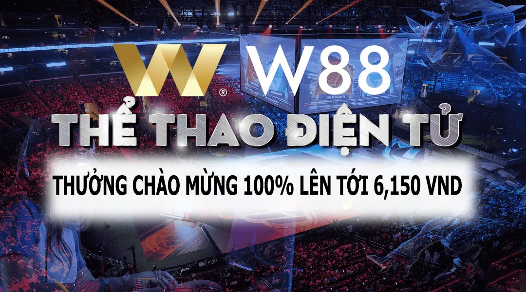 W88 Thưởng Chào Mừng Esports Hấp Dẫn 100% Lên Tới 6,150 VND