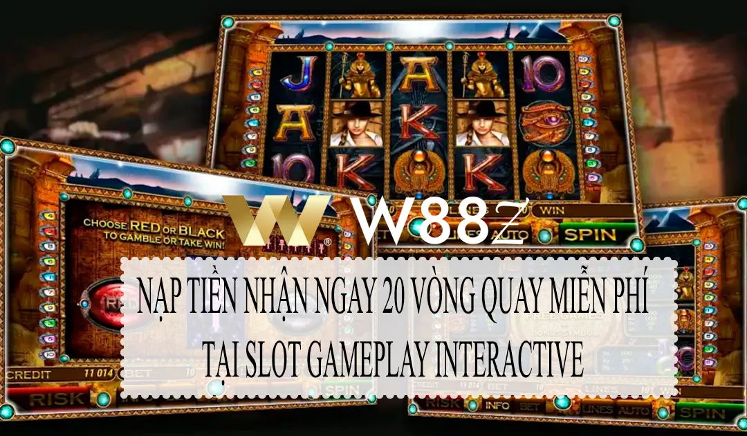 W88 Khuyến Mãi Nạp Tiền Nhận Ngay 20 Vòng Quay Miễn Phí Tại Slot Gameplay Interactive